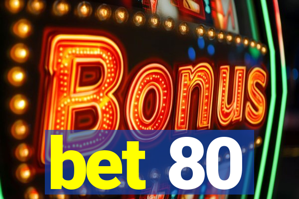 bet 80